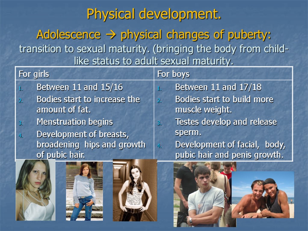 Physical development. Adolescence  physical changes of puberty: transition to sexual maturity. (bringing the